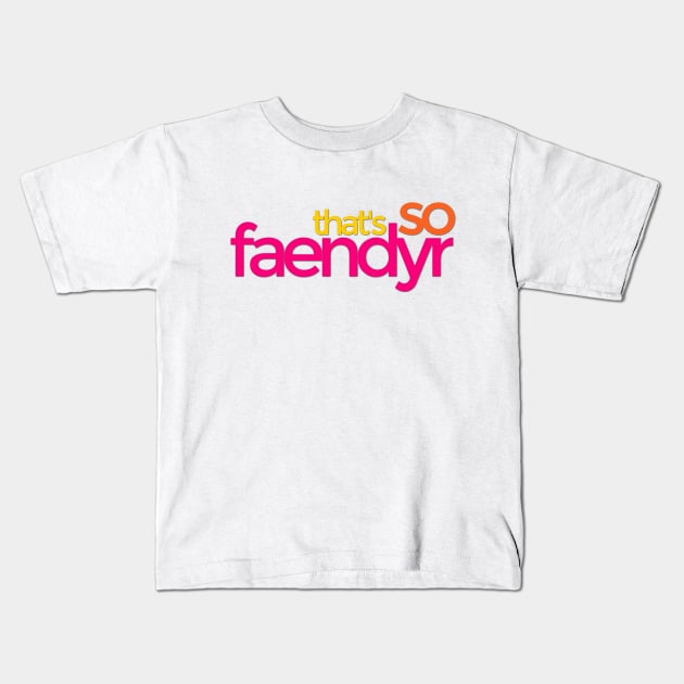 That's so Faendyr Kids T-Shirt by TalkingFishPodcasts